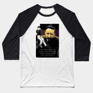 E.M. Forster portrait and quote: The main facts in human life are five: birth, food, sleep, love and death. Baseball T-Shirt